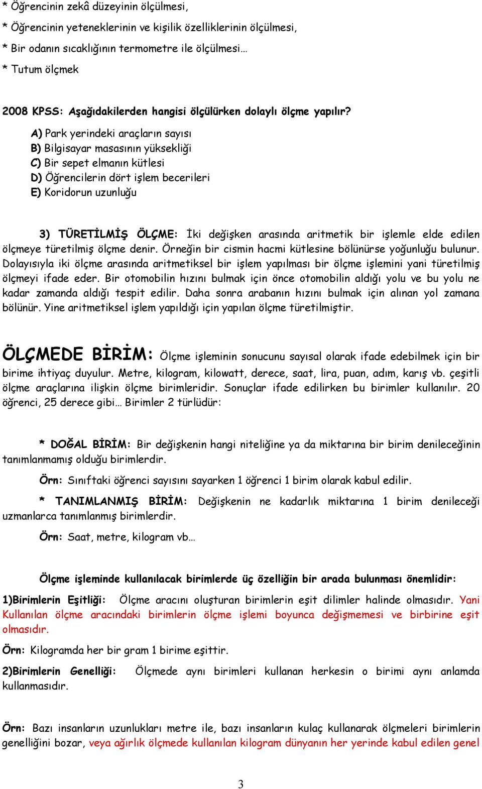 A) Park yerindeki araçların sayısı B) Bilgisayar masasının yüksekliği C) Bir sepet elmanın kütlesi D) Öğrencilerin dört iģlem becerileri E) Koridorun uzunluğu 3) TÜRETĠLMĠġ ÖLÇME: Ġki değiģken