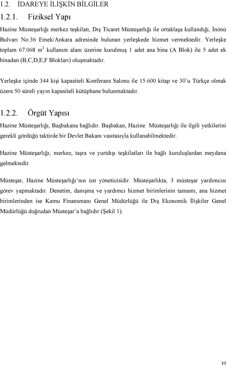 Yerleşke içinde 344 kişi kapasiteli Konferans Salonu ile 15.600 kitap ve 30 u Türkçe olmak üzere 50 süreli yayın kapasiteli kütüphane bulunmaktadır. 1.2.