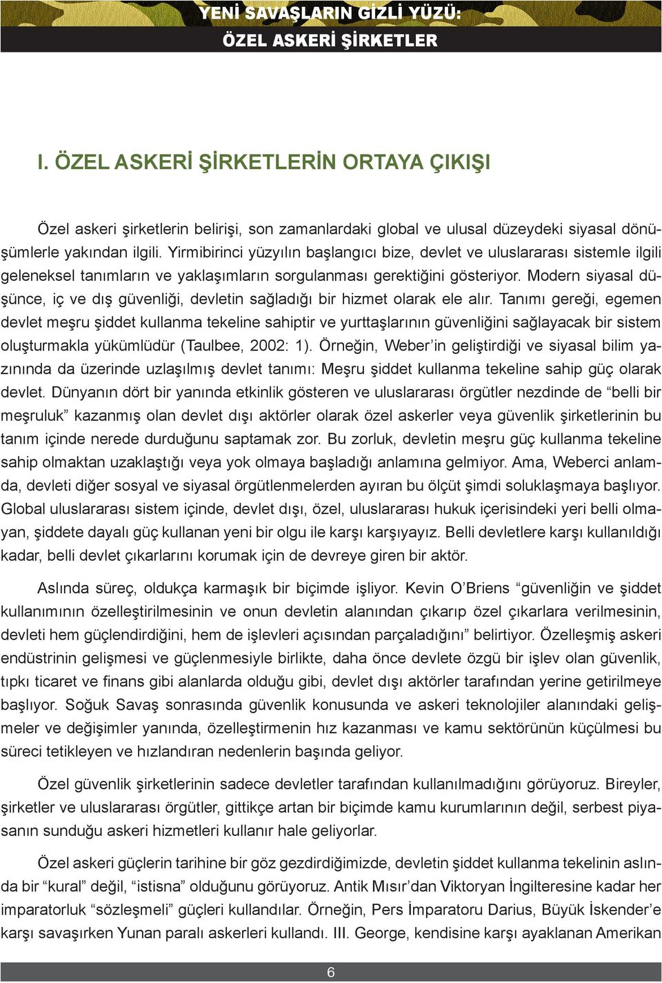 Modern siyasal düşünce, iç ve dış güvenliği, devletin sağladığı bir hizmet olarak ele alır.