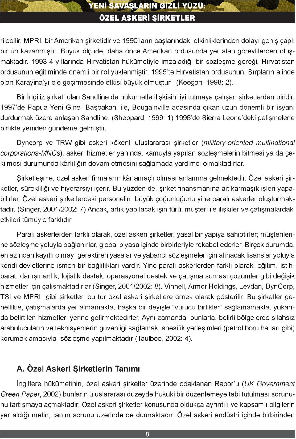 1993-4 yıllarında Hırvatistan hükümetiyle imzaladığı bir sözleşme gereği, Hırvatistan ordusunun eğitiminde önemli bir rol yüklenmiştir.