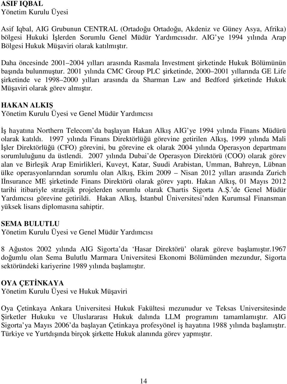 2001 yılında CMC Group PLC şirketinde, 2000 2001 yıllarında GE Life şirketinde ve 1998 2000 yılları arasında da Sharman Law and Bedford şirketinde Hukuk Müşaviri olarak görev almıştır.