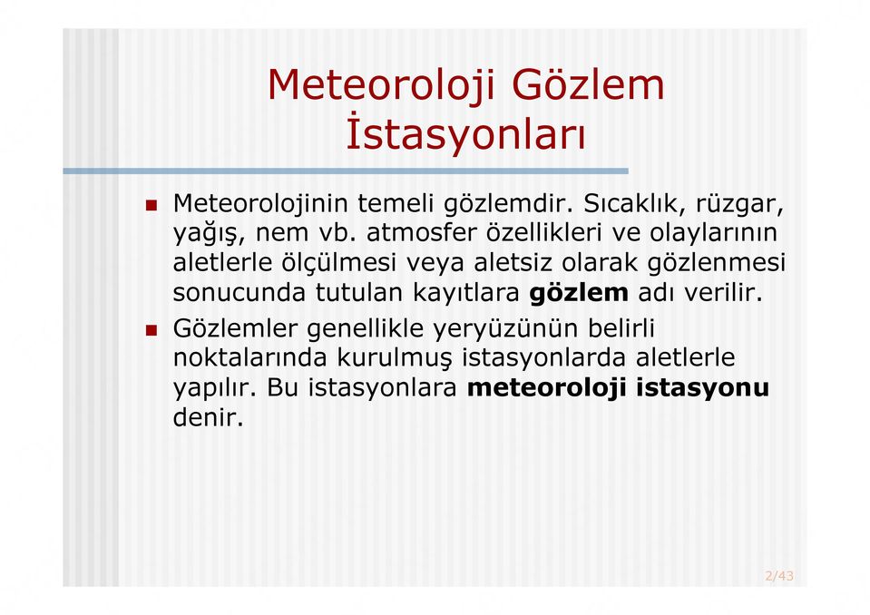 atmosfer özellikleri ve olaylarının aletlerle ölçülmesi veya aletsiz olarak gözlenmesi