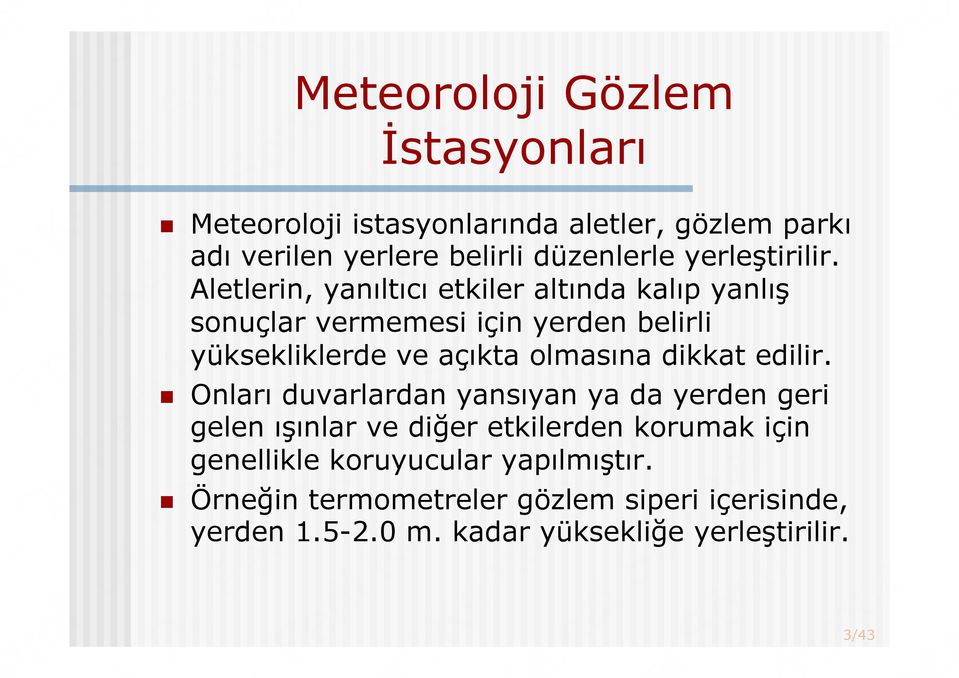 Aletlerin, yanıltıcı etkiler altında kalıp yanlış sonuçlar vermemesi için yerden belirli yüksekliklerde ve açıkta olmasına