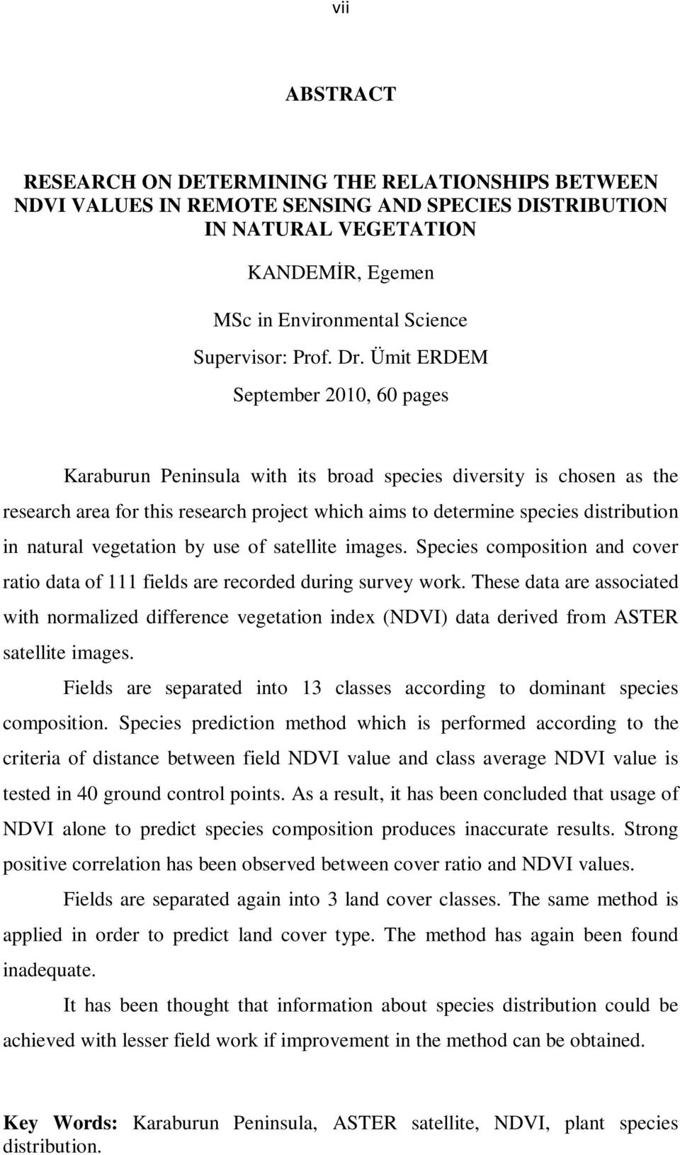 Ümit ERDEM September 2010, 60 pages Karaburun Peninsula with its broad species diversity is chosen as the research area for this research project which aims to determine species distribution in