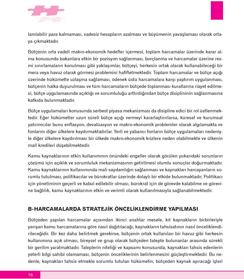 konulmasý gibi yaklaþýmlar, bütçeyi, herkesin ortak olarak kullanabileceði bir mera veya havuz olarak görmesi problemini hafifletmektedir.