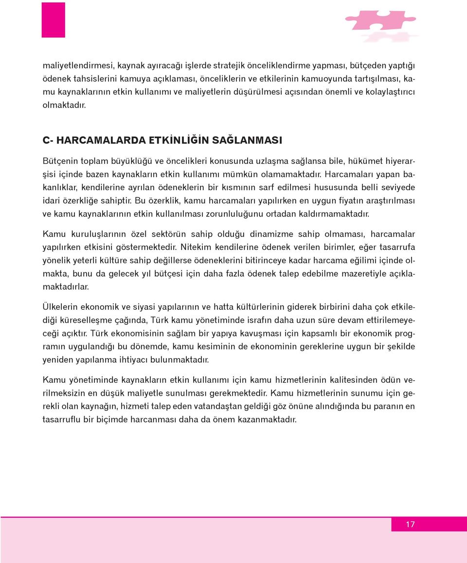 C- HARCAMALARDA ETKÝNLÝÐÝN SAÐLANMASI Bütçenin toplam büyüklüðü ve öncelikleri konusunda uzlaþma saðlansa bile, hükümet hiyerarþisi içinde bazen kaynaklarýn etkin kullanýmý mümkün olamamaktadýr.