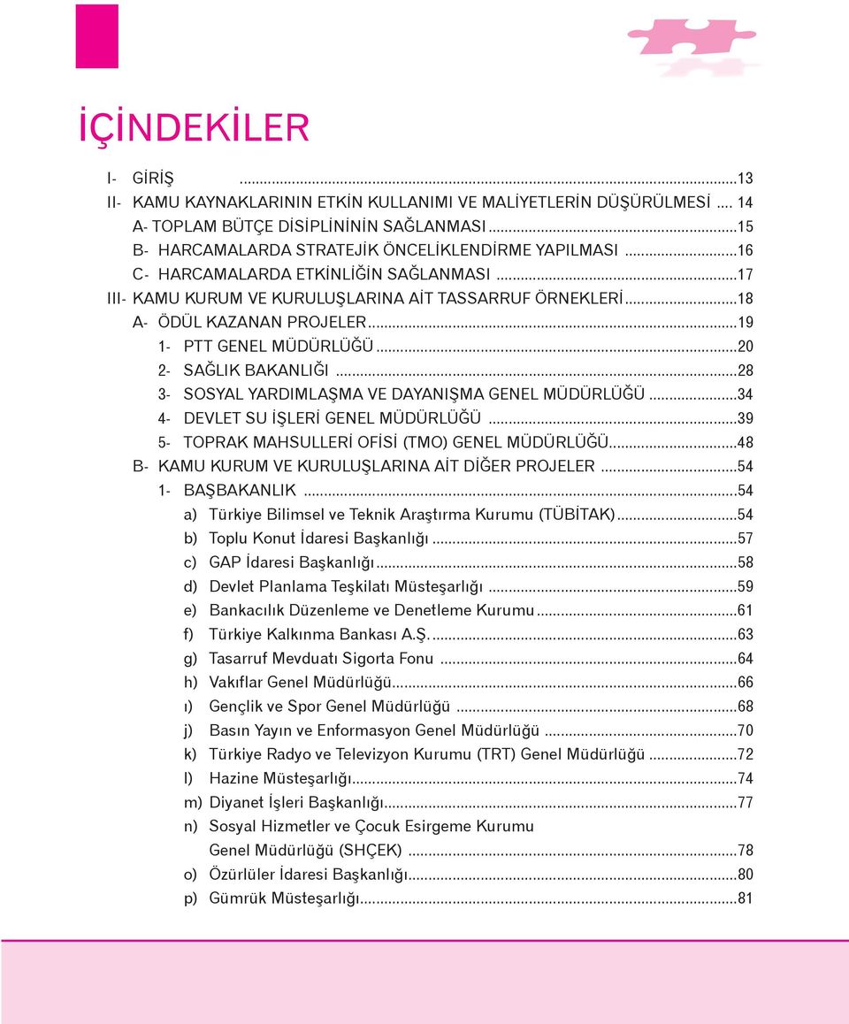 ..28 3- SOSYAL YARDIMLAÞMA VE DAYANIÞMA GENEL MÜDÜRLÜÐÜ...34 4- DEVLET SU ÝÞLERÝ GENEL MÜDÜRLÜÐÜ...39 5- TOPRAK MAHSULLERÝ OFÝSÝ (TMO) GENEL MÜDÜRLÜÐÜ.