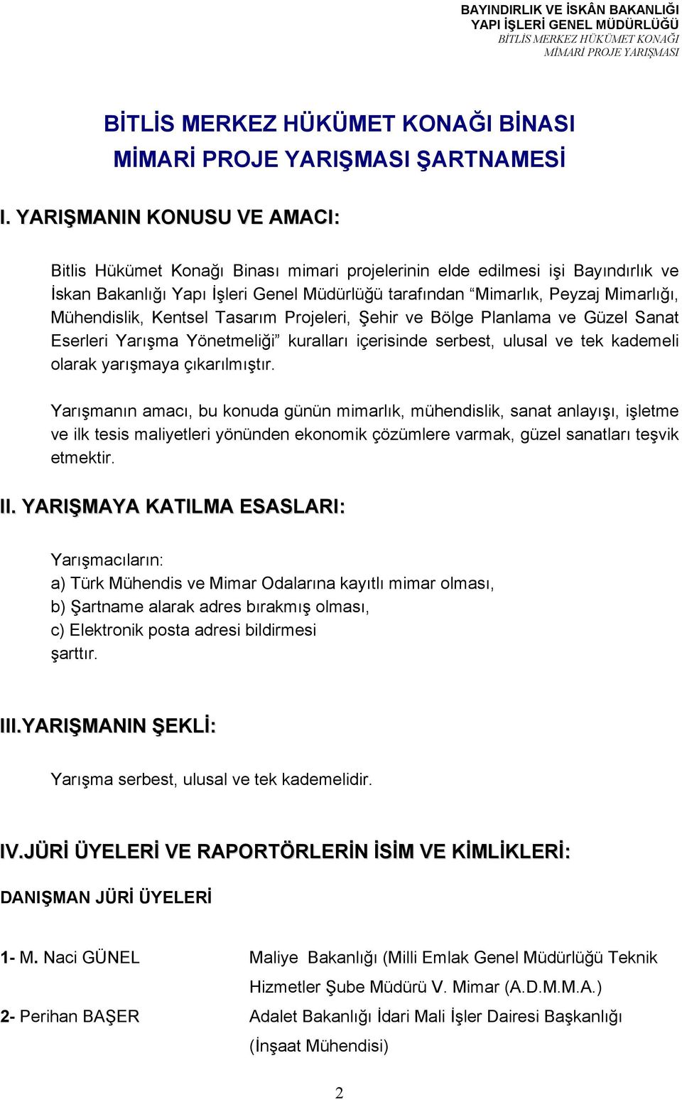 Mühendislik, Kentsel Tasarım Projeleri, Şehir ve Bölge Planlama ve Güzel Sanat Eserleri Yarışma Yönetmeliği kuralları içerisinde serbest, ulusal ve tek kademeli olarak yarışmaya çıkarılmıştır.