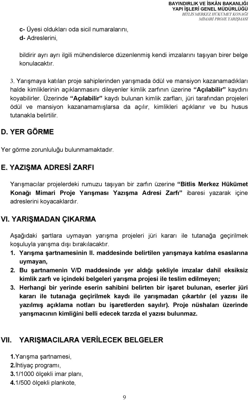 Üzerinde Açılabilir kaydı bulunan kimlik zarfları, jüri tarafından projeleri ödül ve mansiyon kazanamamışlarsa da açılır, kimlikleri açıklanır ve bu husus tutanakla belirtilir. D.