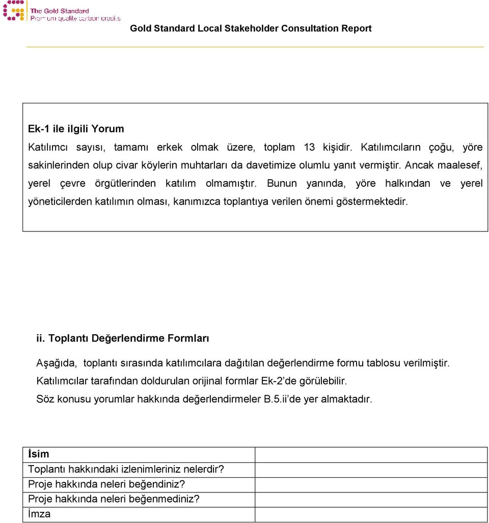 Toplantı Değerlendirme Formları Aşağıda, toplantı sırasında katılımcılara dağıtılan değerlendirme formu tablosu verilmiştir.