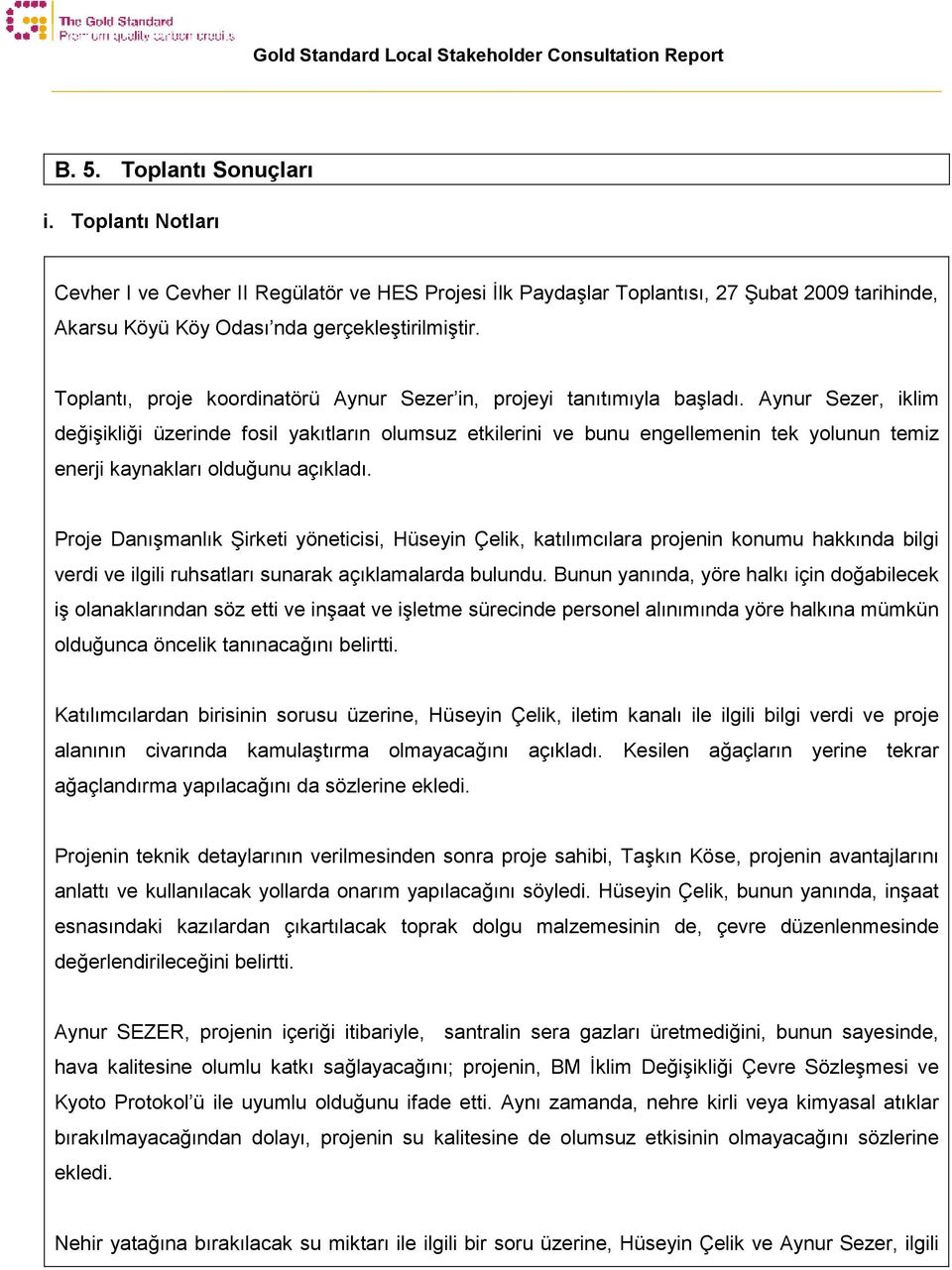 Aynur Sezer, iklim değişikliği üzerinde fosil yakıtların olumsuz etkilerini ve bunu engellemenin tek yolunun temiz enerji kaynakları olduğunu açıkladı.