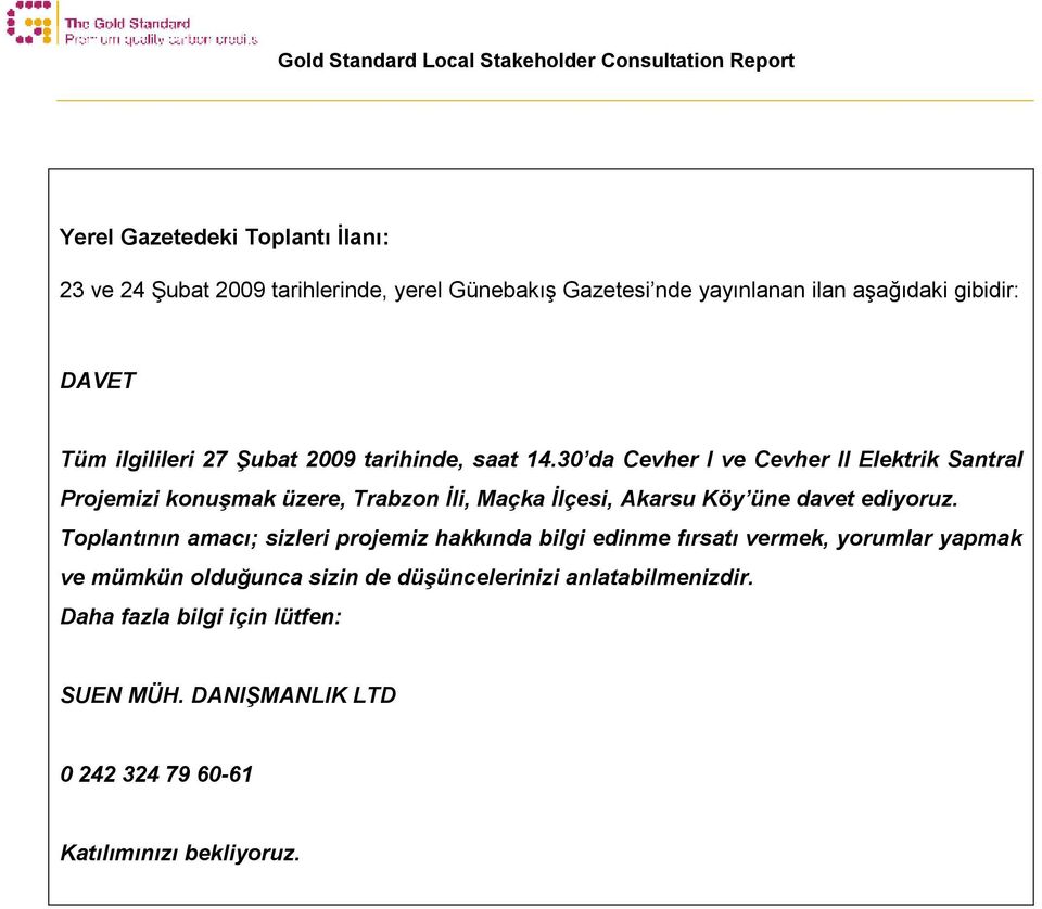 30 da Cevher I ve Cevher II Elektrik Santral Projemizi konuşmak üzere, Trabzon İli, Maçka İlçesi, Akarsu Köy üne davet ediyoruz.