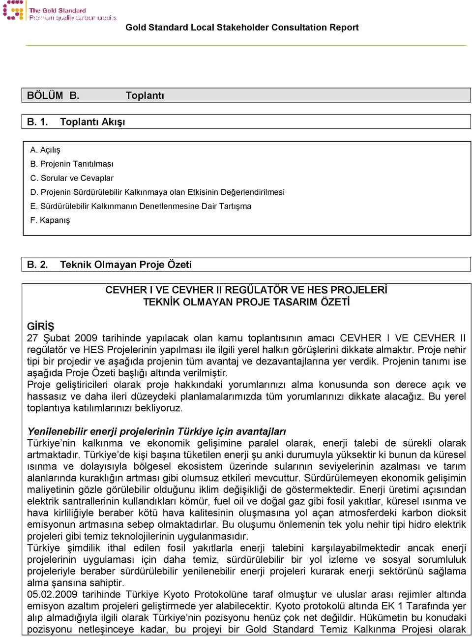 Teknik Olmayan Proje Özeti CEVHER I VE CEVHER II REGÜLATÖR VE HES PROJELERİ TEKNİK OLMAYAN PROJE TASARIM ÖZETİ GİRİŞ 27 Şubat 2009 tarihinde yapılacak olan kamu toplantısının amacı CEVHER I VE CEVHER