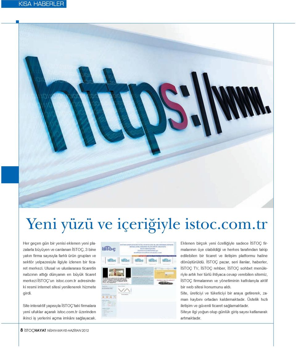 Ulusal ve uluslararası ticaretin nabzının attığı dünyanın en büyük ticaret merkezi İSTOÇ un istoc.com.tr adresindeki resmi internet sitesi yenilenerek hizmete girdi.