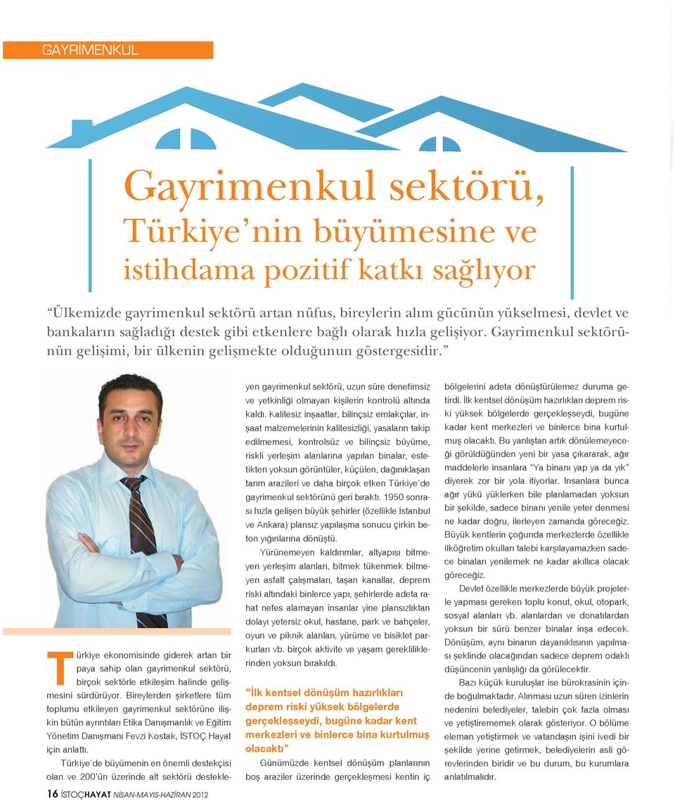 16 İSTOÇHAYAT NİSAN-MAYIS-HAZİRAN 2012 Türkiye ekonomisinde giderek artan bir paya sahip olan gayrimenkul sektörü, birçok sektörle etkileşim halinde gelişmesini sürdürüyor.