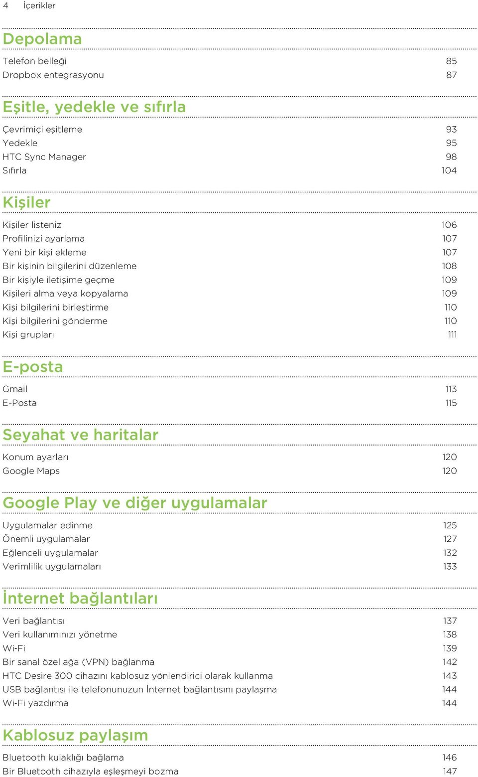 110 Kişi grupları 111 E-posta Gmail 113 E-Posta 115 Seyahat ve haritalar Konum ayarları 120 Google Maps 120 Google Play ve diğer uygulamalar Uygulamalar edinme 125 Önemli uygulamalar 127 Eğlenceli