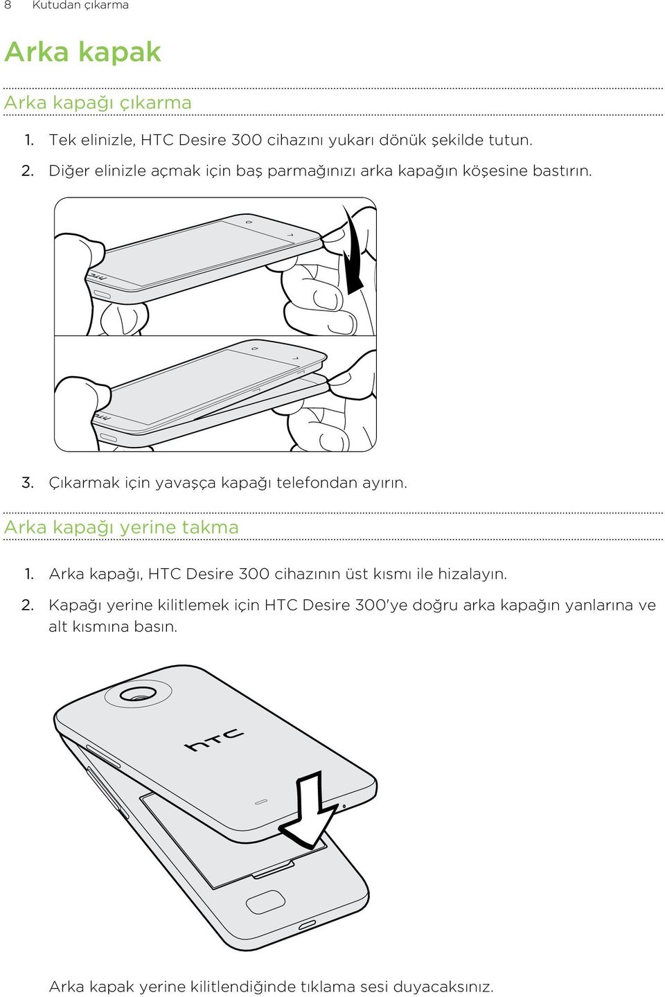 Arka kapağı yerine takma 1. Arka kapağı, HTC Desire 300 cihazının üst kısmı ile hizalayın. 2.