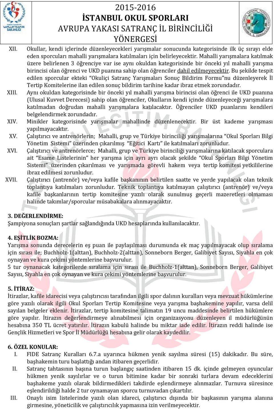 Mahalli yarışmalara katılmak üzere belirlenen 3 öğrenciye var ise aynı okuldan kategorisinde bir önceki yıl mahalli yarışma birincisi olan öğrenci ve UKD puanına sahip olan öğrenciler dahil