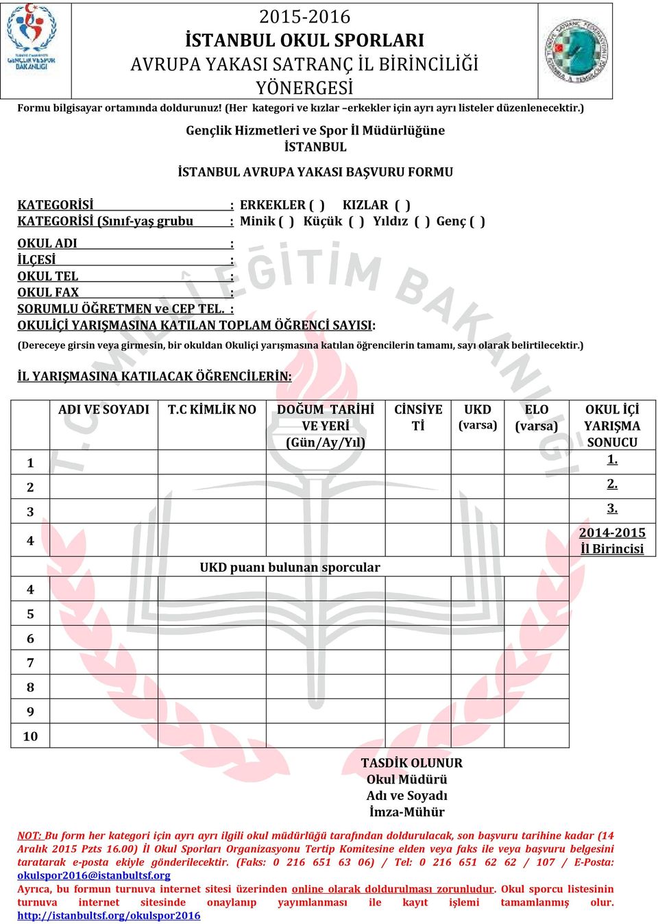 OKUL ADI : İLÇESİ : OKUL TEL : OKUL FAX : SORUMLU ÖĞRETMEN ve CEP TEL.