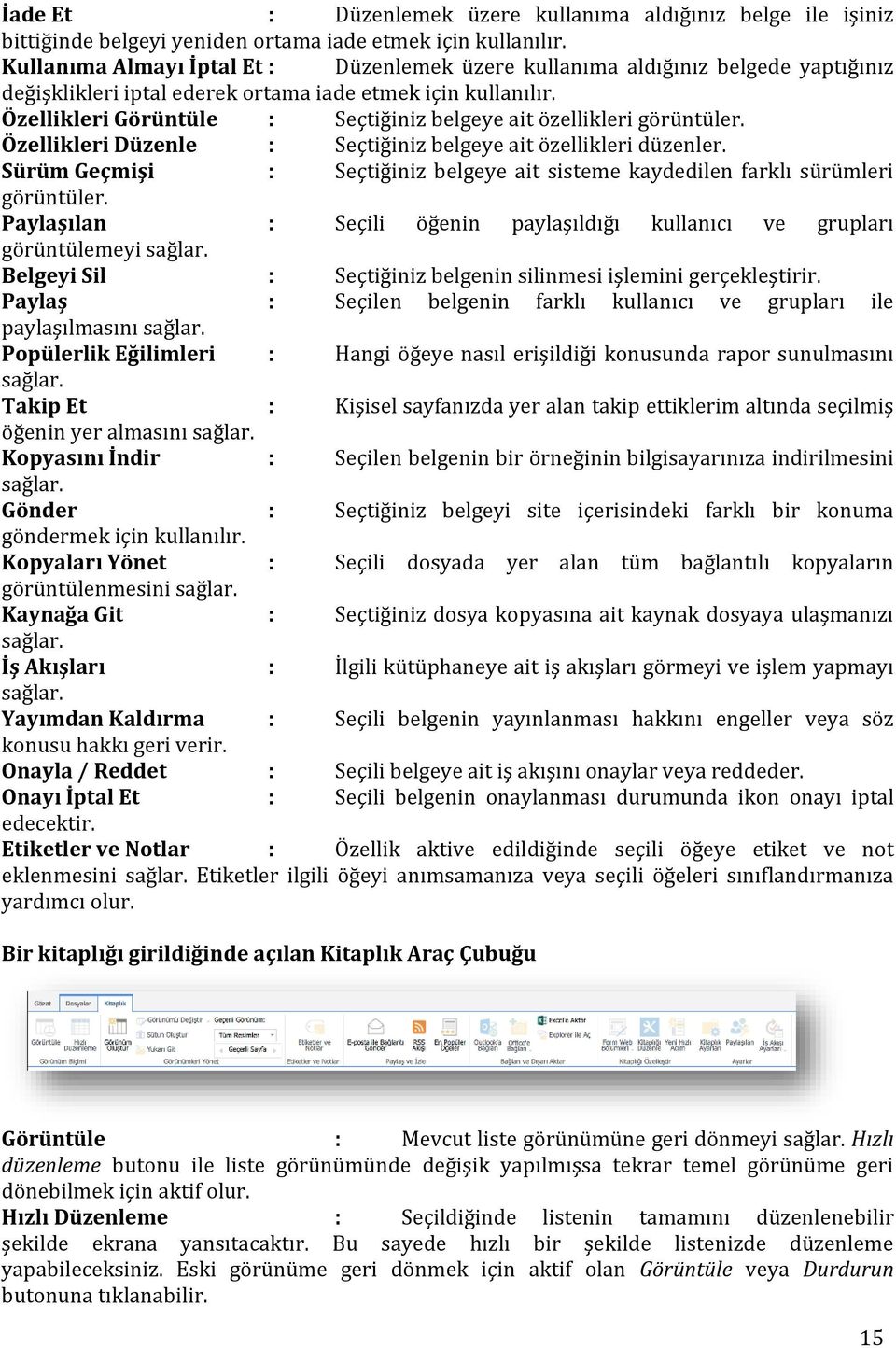 Özellikleri Görüntüle : Seçtiğiniz belgeye ait özellikleri görüntüler. Özellikleri Düzenle : Seçtiğiniz belgeye ait özellikleri düzenler.