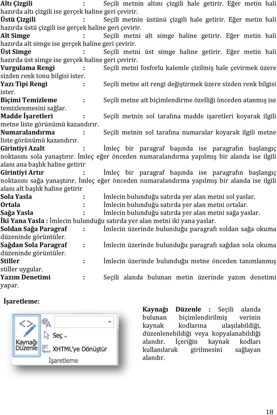 Üst Simge : Seçili metni üst simge haline getirir. Eğer metin hali hazırda üst simge ise gerçek haline geri çevirir.