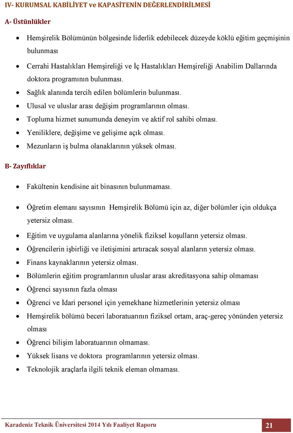 Topluma hizmet sunumunda deneyim ve aktif rol sahibi olması. Yeniliklere, değişime ve gelişime açık olması. Mezunların iş bulma olanaklarının yüksek olması.