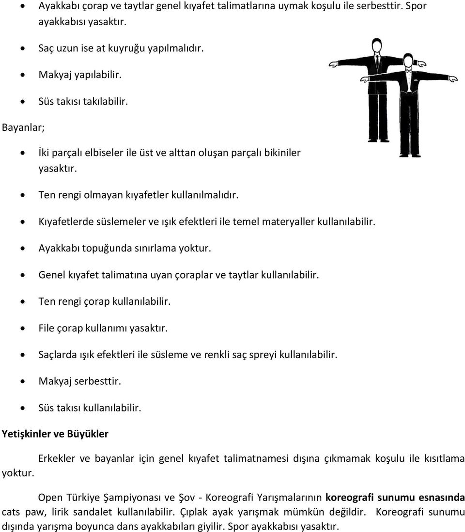 Kıyafetlerde süslemeler ve ışık efektleri ile temel materyaller kullanılabilir. Ayakkabı topuğunda sınırlama yoktur. Genel kıyafet talimatına uyan çoraplar ve taytlar kullanılabilir.