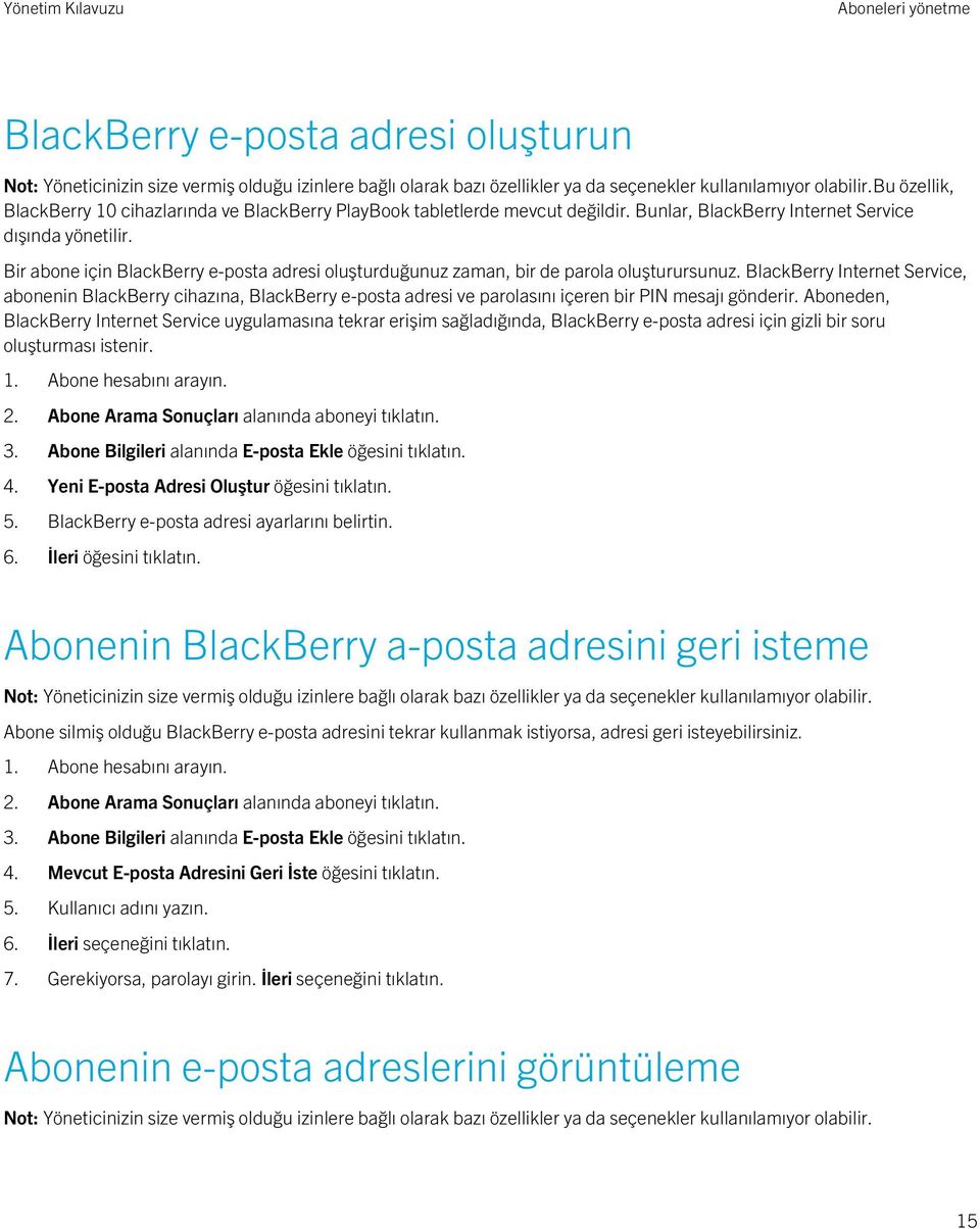 BlackBerry Internet Service, abonenin BlackBerry cihazına, BlackBerry e-posta adresi ve parolasını içeren bir PIN mesajı gönderir.