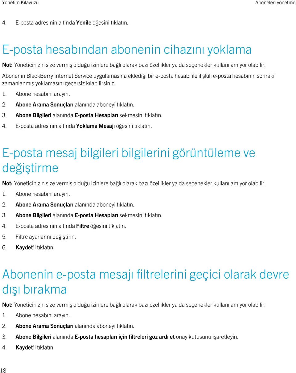 kılabilirsiniz. 1. Abone hesabını arayın. 2. Abone Arama Sonuçları alanında aboneyi tıklatın. 3. Abone Bilgileri alanında E-posta Hesapları sekmesini tıklatın. 4.