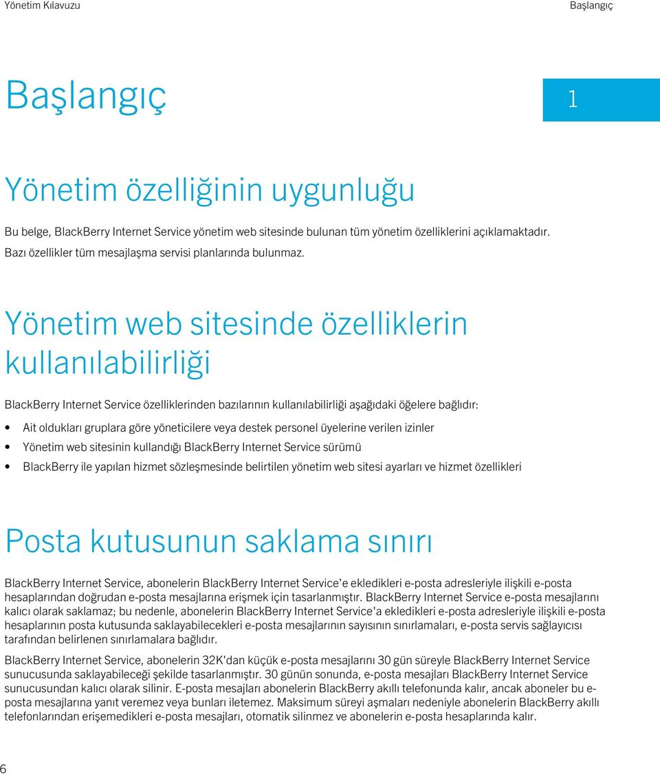 Yönetim web sitesinde özelliklerin kullanılabilirliği BlackBerry Internet Service özelliklerinden bazılarının kullanılabilirliği aşağıdaki öğelere bağlıdır: Ait oldukları gruplara göre yöneticilere