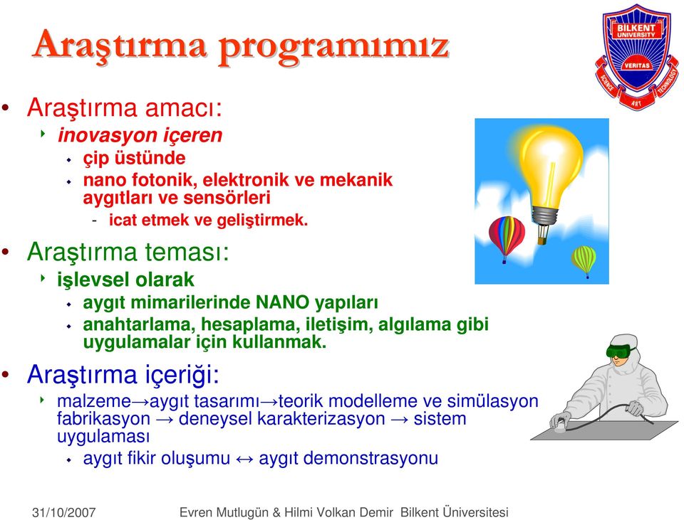 Araştırma teması: 8 işlevsel olarak aygıt mimarilerinde NANO yapıları anahtarlama, hesaplama, iletişim, algılama gibi