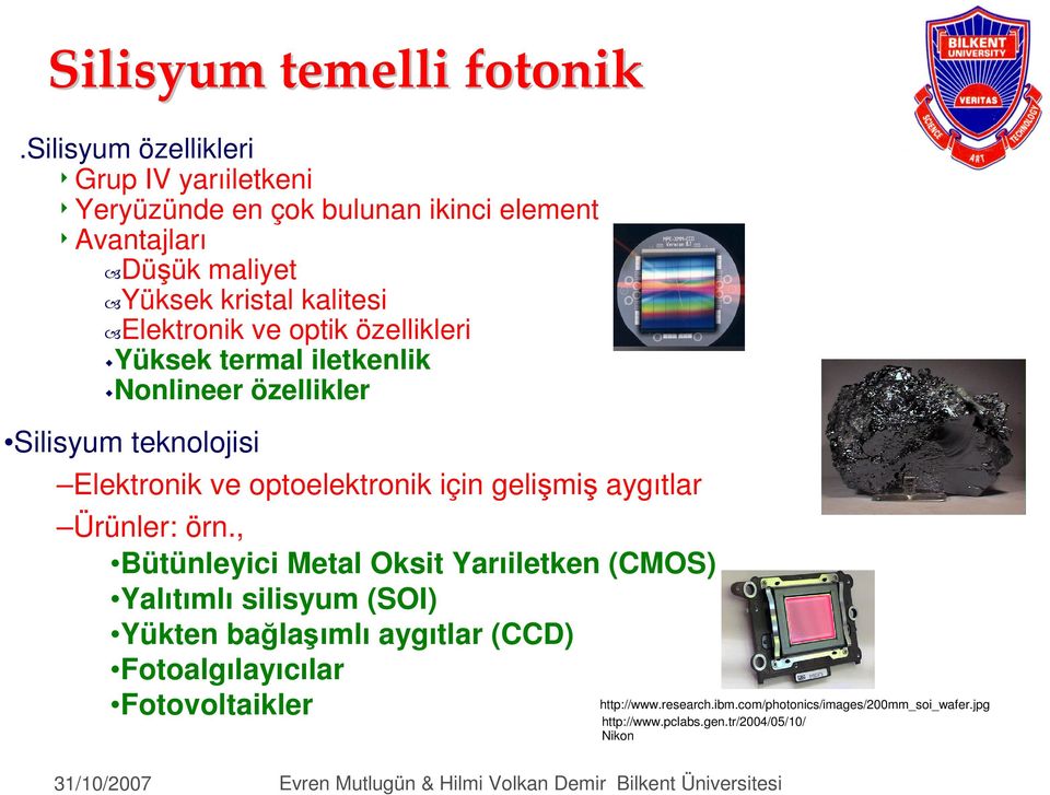 Elektronik ve optik özellikleri Yüksek termal iletkenlik Nonlineer özellikler Silisyum teknolojisi Elektronik ve optoelektronik için gelişmiş