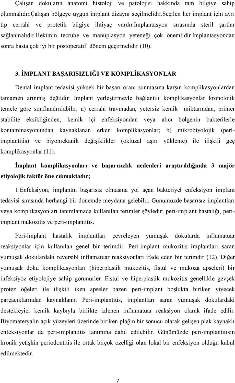 implantasyondan sonra hasta çok iyi bir postoperatif dönem geçirmelidir (10). 3.