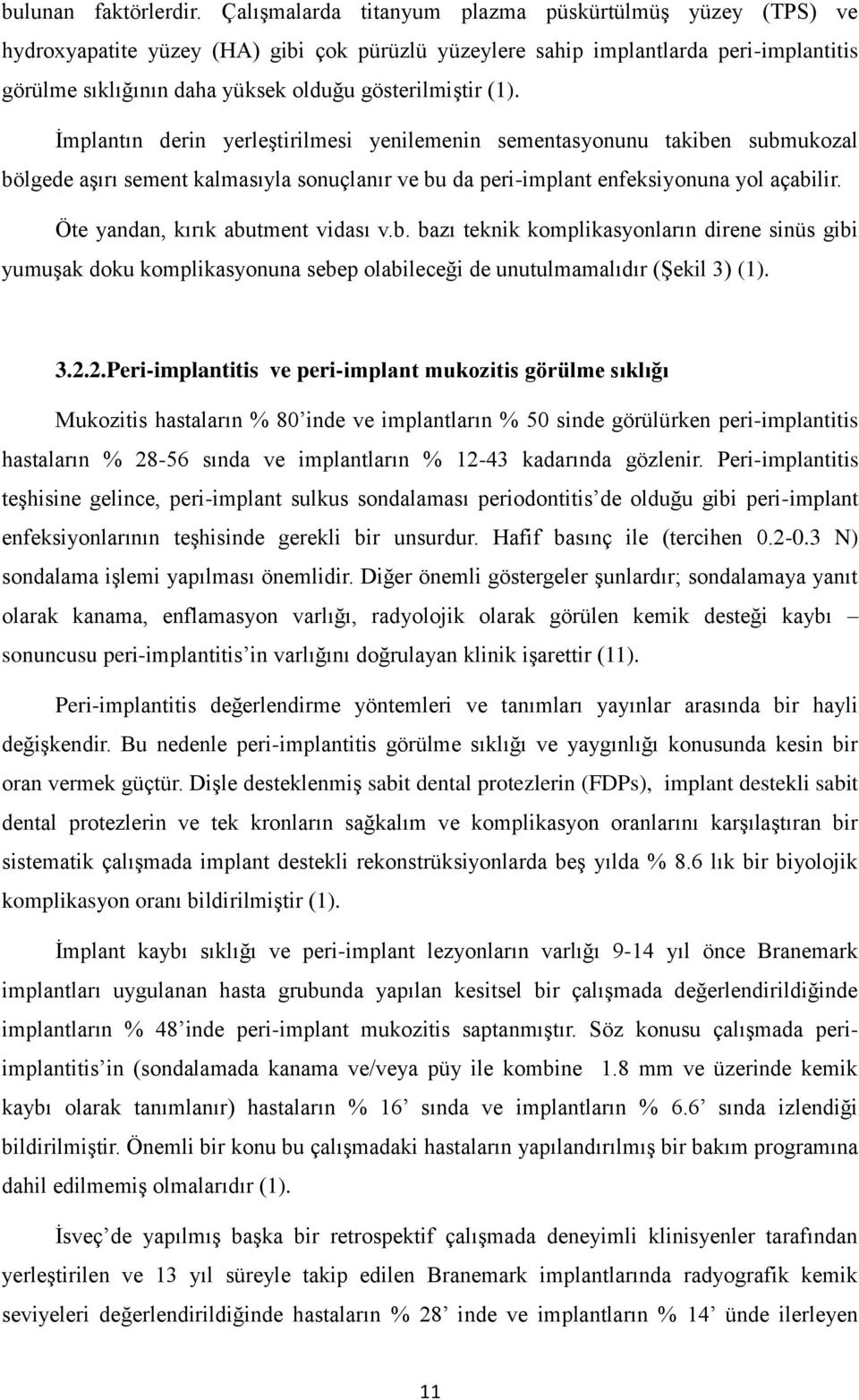 (1). İmplantın derin yerleştirilmesi yenilemenin sementasyonunu takiben submukozal bölgede aşırı sement kalmasıyla sonuçlanır ve bu da peri-implant enfeksiyonuna yol açabilir.