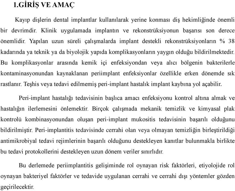 Bu komplikasyonlar arasında kemik içi enfeksiyondan veya alıcı bölgenin bakterilerle kontaminasyonundan kaynaklanan periimplant enfeksiyonlar özellikle erken dönemde sık rastlanır.