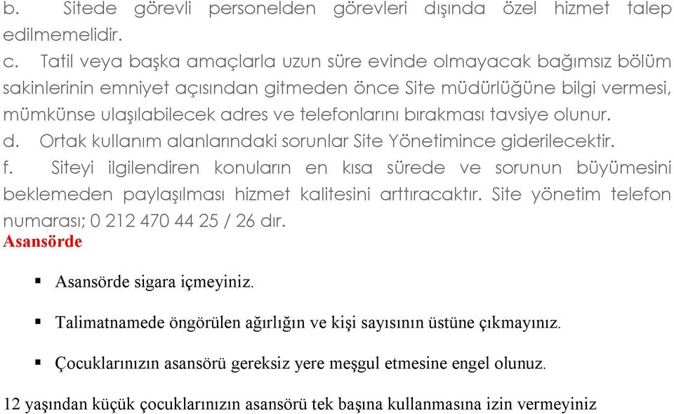 bırakması tavsiye olunur. d. Ortak kullanım alanlarındaki sorunlar Site Yönetimince giderilecektir. f.