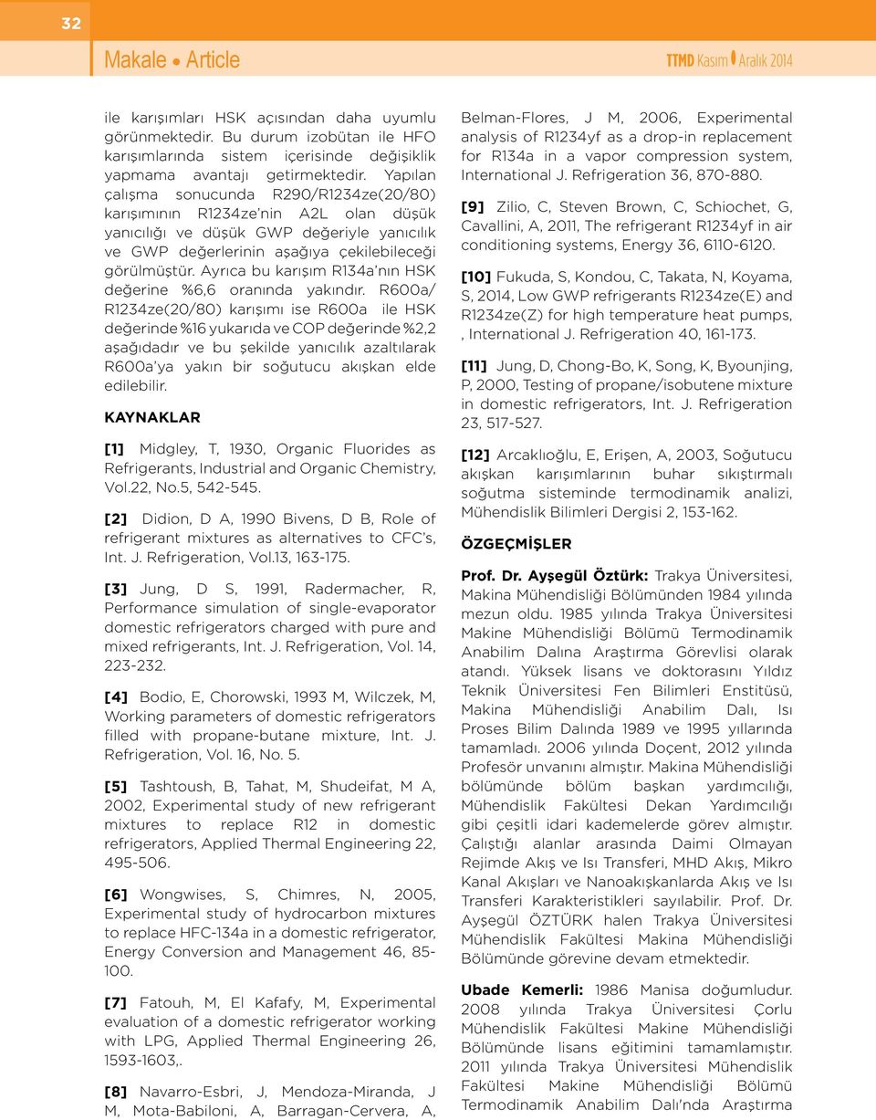 Ayrıca bu karışım R134a nın HSK değerne %6,6 oranında yakındır.