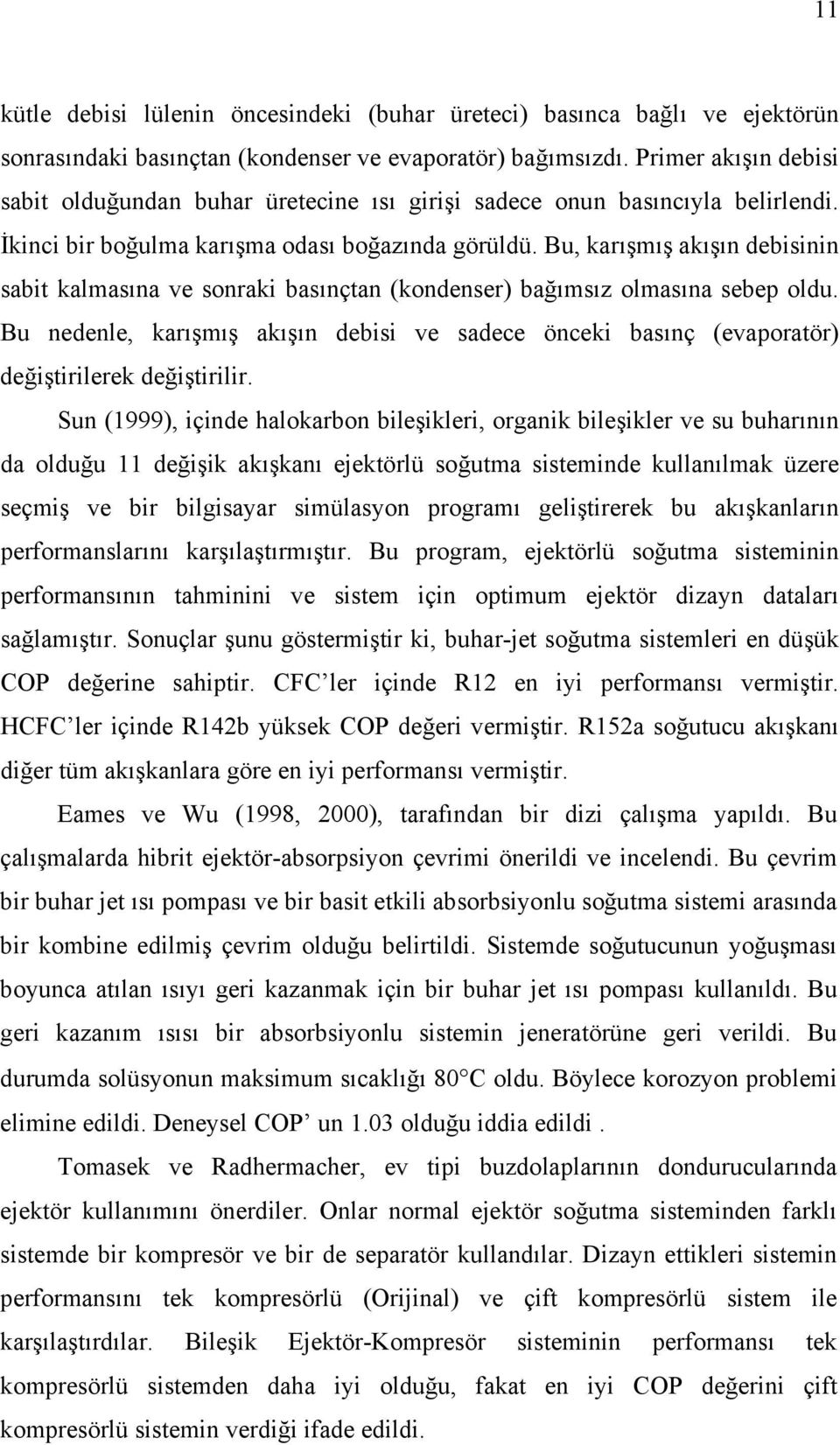 Bu, karışmış akışın debisinin sabit kalmasına ve sonraki basınçtan (kondenser) bağımsız olmasına sebep oldu.