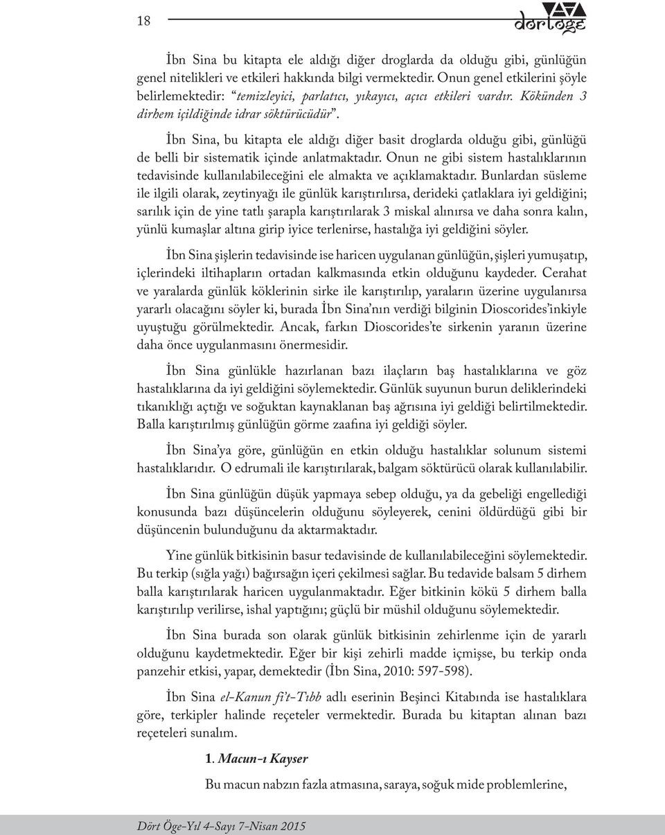 İbn Sina, bu kitapta ele aldığı diğer basit droglarda olduğu gibi, günlüğü de belli bir sistematik içinde anlatmaktadır.