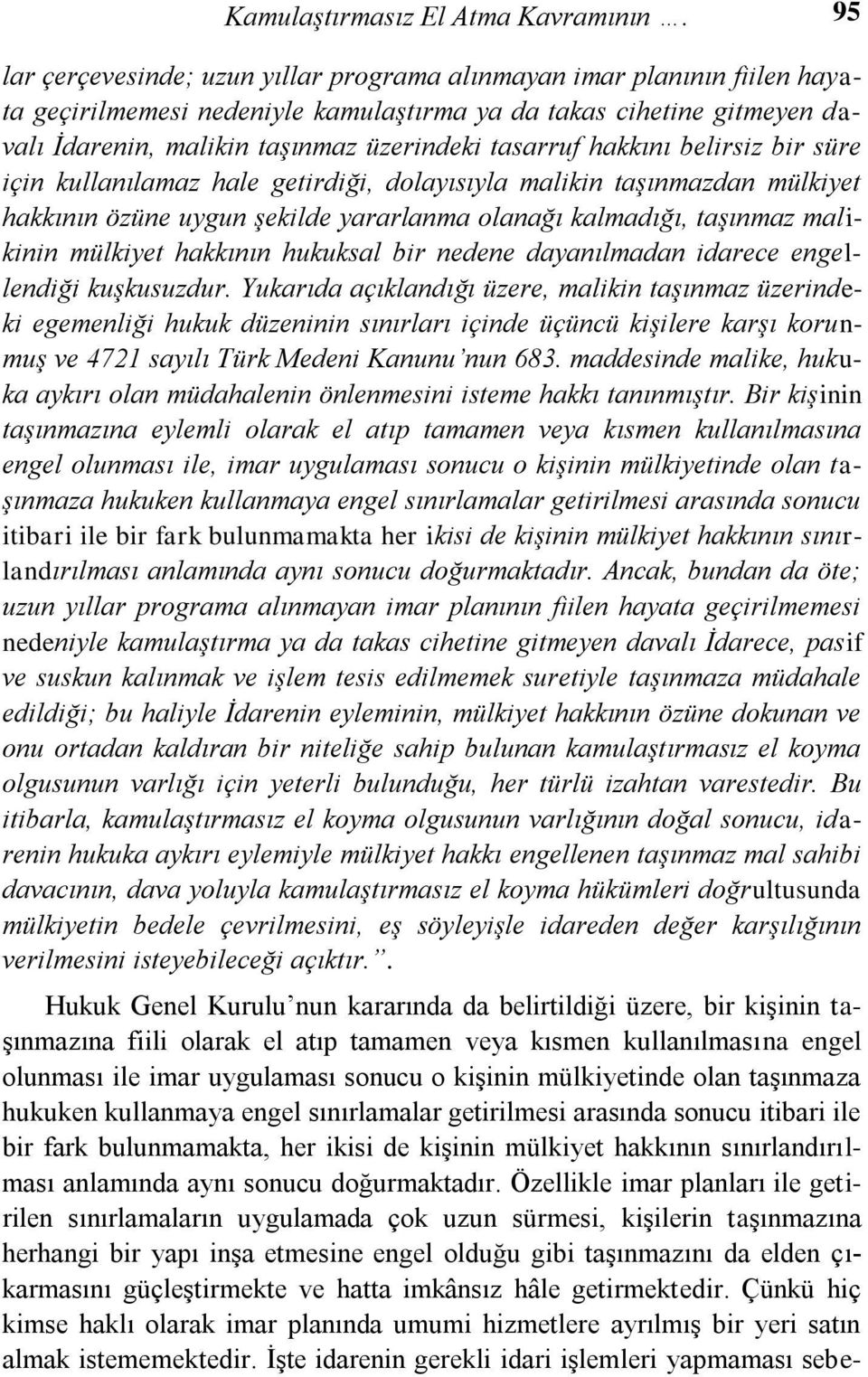 tasarruf hakkını belirsiz bir süre için kullanılamaz hale getirdiği, dolayısıyla malikin taşınmazdan mülkiyet hakkının özüne uygun şekilde yararlanma olanağı kalmadığı, taşınmaz malikinin mülkiyet