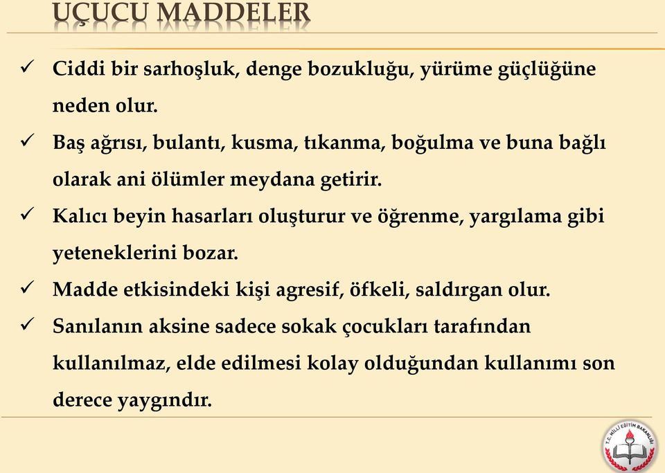 Kalıcı beyin hasarları oluşturur ve öğrenme, yargılama gibi yeteneklerini bozar.