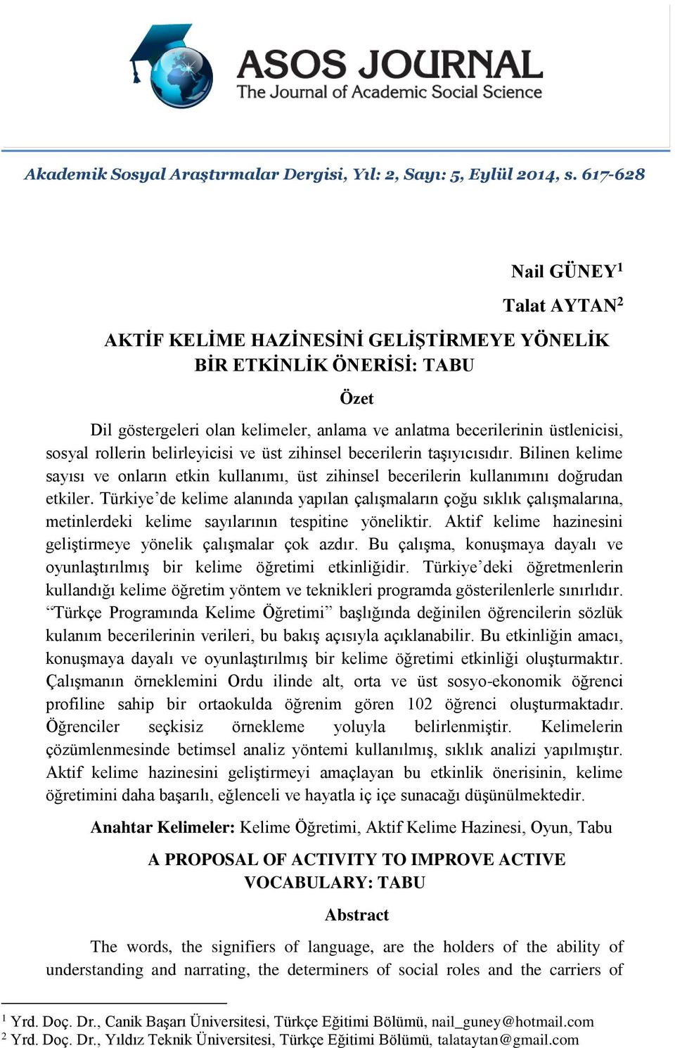 rollerin belirleyicisi ve üst zihinsel becerilerin taşıyıcısıdır. Bilinen kelime sayısı ve onların etkin kullanımı, üst zihinsel becerilerin kullanımını doğrudan etkiler.