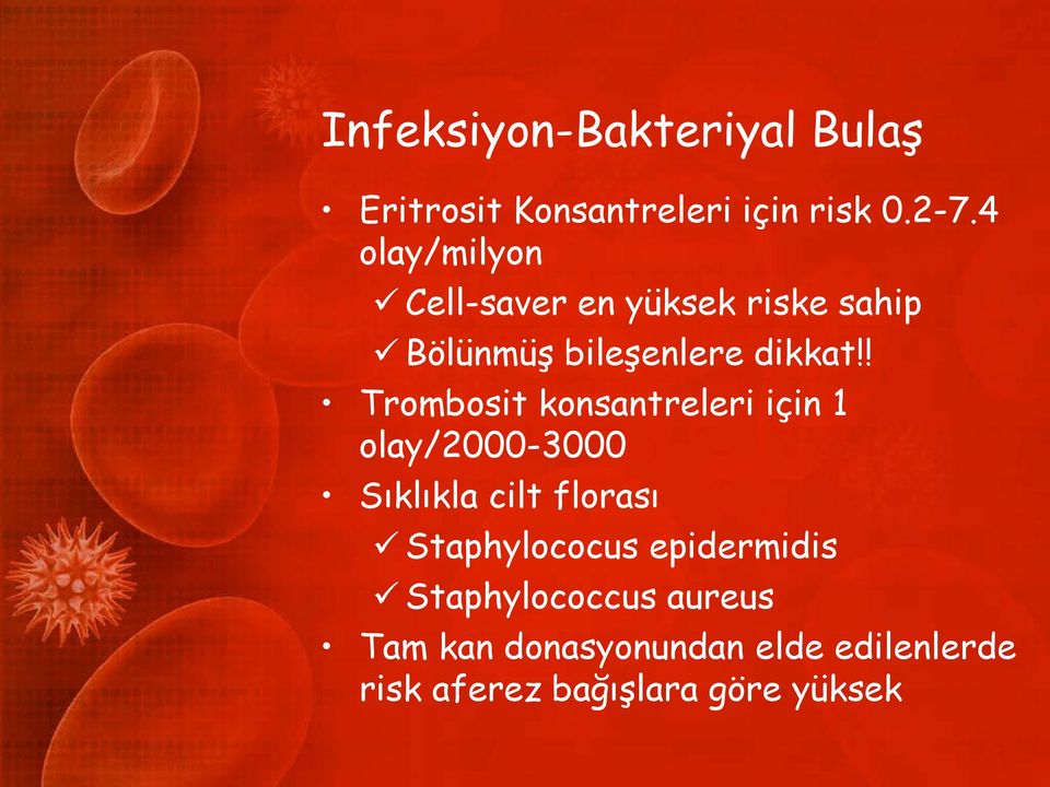 ! Trombosit konsantreleri için 1 olay/2000-3000 Sıklıkla cilt florası Staphylococus