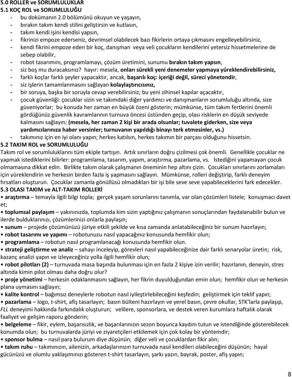 engelleebilirsiniz, - endi firini empze eden bir ç, danışman vea veli çcuların endilerini etersiz hissetmelerine de sebep labilir, - rbt tasarımını, prgramlamaı, çözüm üretimini, sunumu bıraın taım