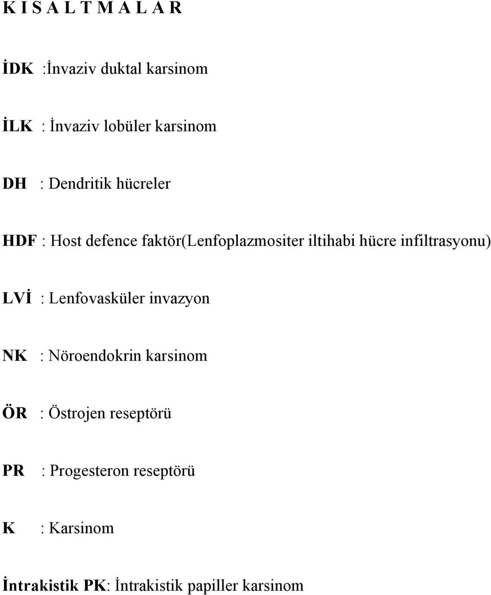 infiltrasyonu) LVİ : Lenfovasküler invazyon NK : Nöroendokrin karsinom ÖR : Östrojen