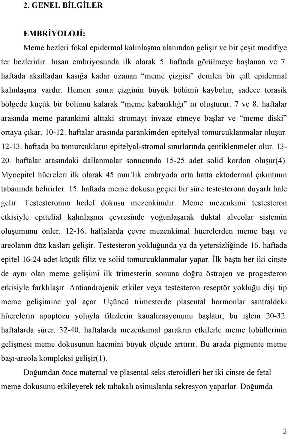 Hemen sonra çizginin büyük bölümü kaybolur, sadece torasik bölgede küçük bir bölümü kalarak meme kabarıklığı nı oluşturur. 7 ve 8.