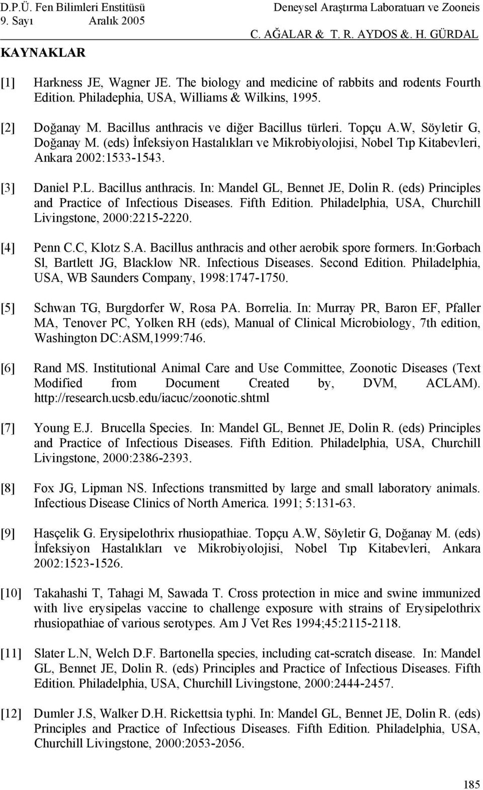 Bacillus anthracis. In: Mandel GL, Bennet JE, Dolin R. (eds) Principles and Practice of Infectious Diseases. Fifth Edition. Philadelphia, USA, Churchill Livingstone, 2000:2215-2220. [4] Penn C.