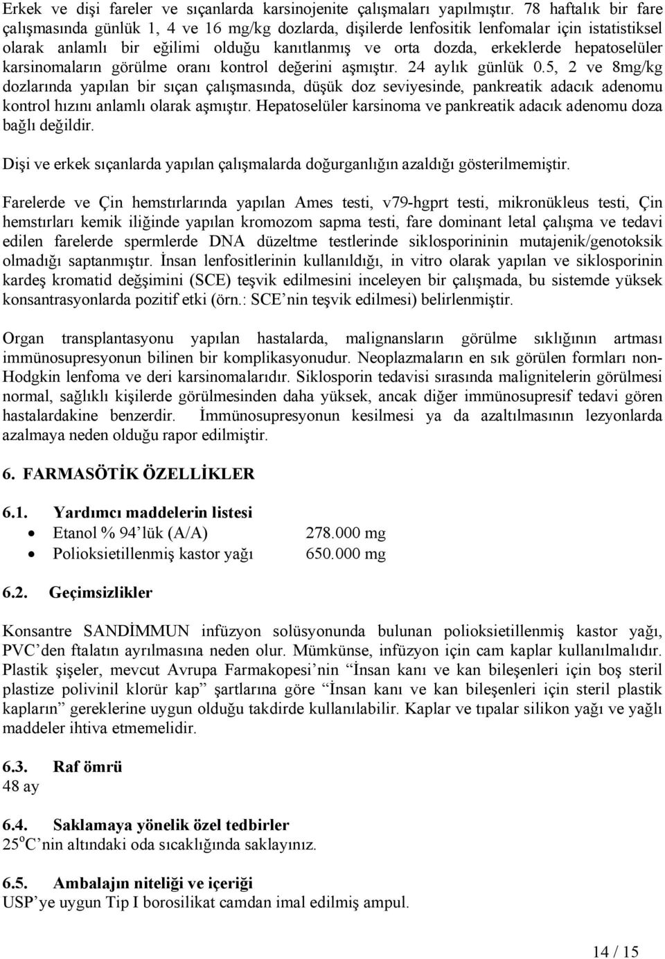 hepatoselüler karsinomaların görülme oranı kontrol değerini aşmıştır. 24 aylık günlük 0.