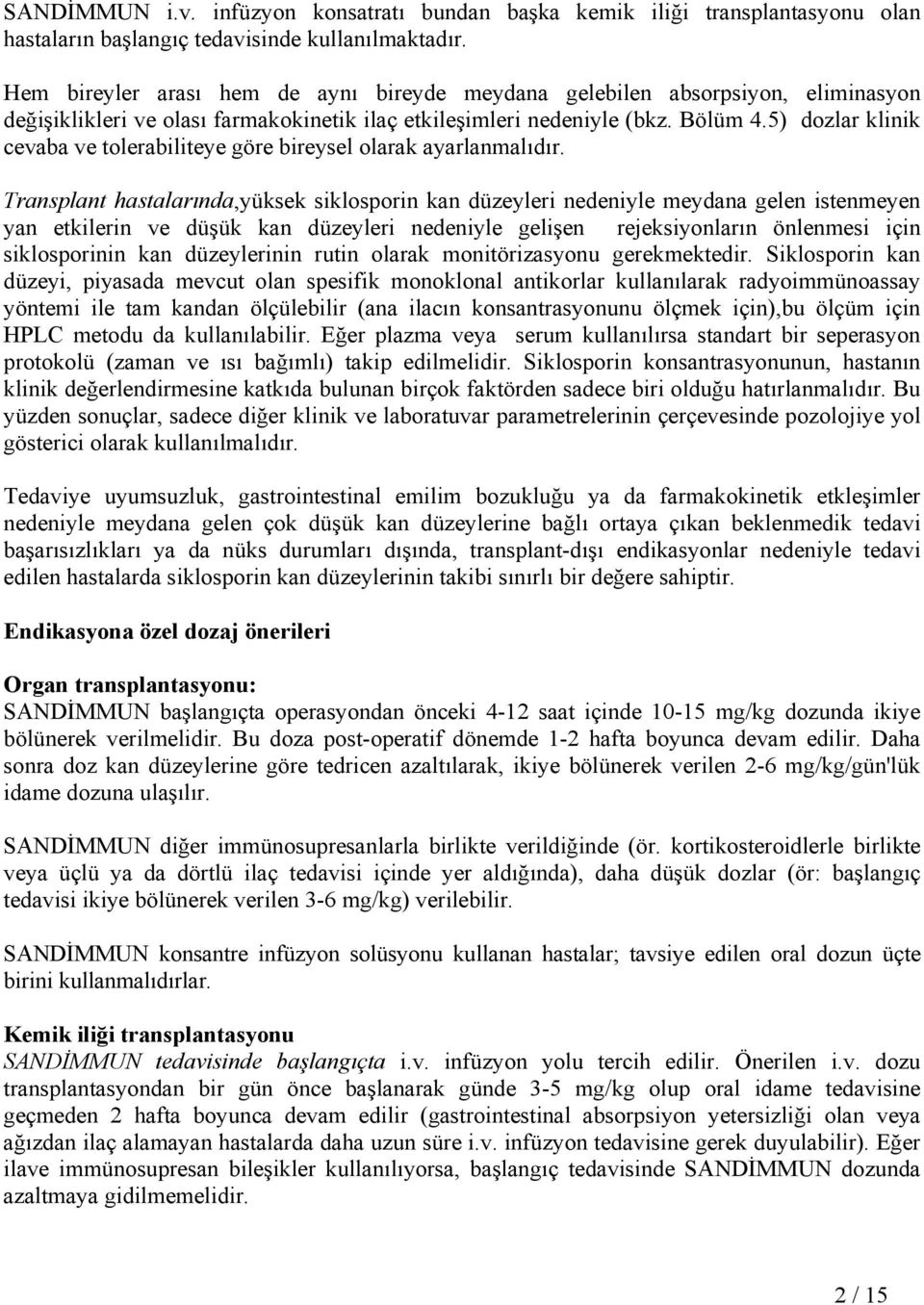 5) dozlar klinik cevaba ve tolerabiliteye göre bireysel olarak ayarlanmalıdır.