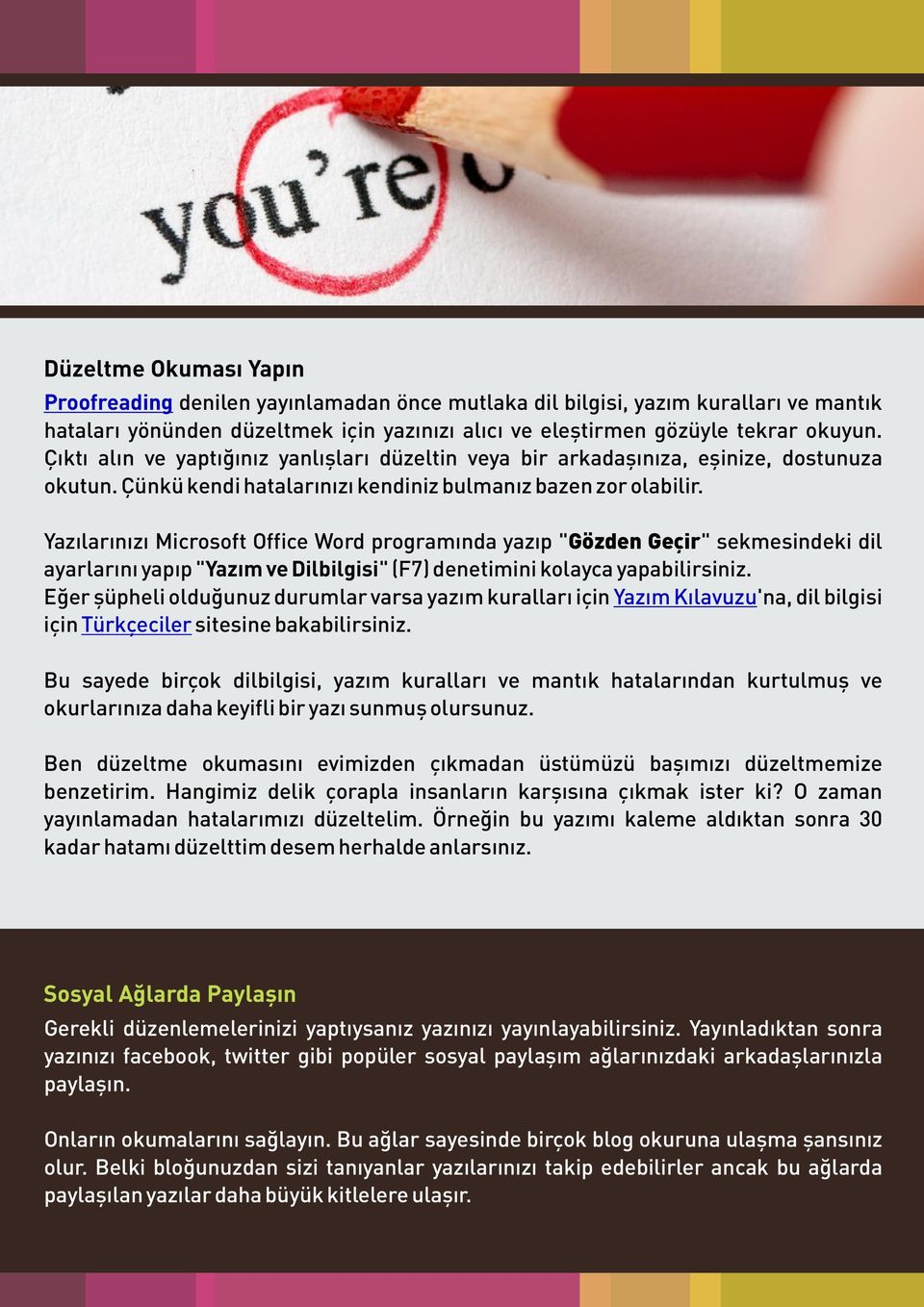 Yazılarınızı Microsoft Office Word programında yazıp "Gözden Geçir" sekmesindeki dil ayarlarını yapıp "Yazım ve Dilbilgisi" (F7) denetimini kolayca yapabilirsiniz.